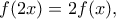 f(2x) = 2f(x),