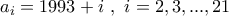 \displaystyle{a_{i}=1993+i \ , \ i=2,3,...,21}