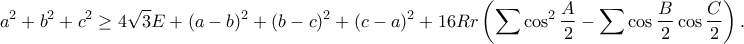 \displaystyle{a^2+b^2+c^2 \geq 4\sqrt{3}E+(a-b)^2+(b-c)^2+(c-a)^2+16Rr\left(\sum \cos ^{2}\frac{A}{2}-\sum \cos \frac{B}{2}\cos \frac{C}{2} \right) .}