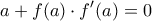 \displaystyle{a + f(a) \cdot f'(a) = 0}