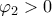 \varphi_2 >0 \varphi_2 >0