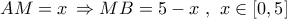 AM = x\, \Rightarrow MB = 5 - x\,\,,\,\,x \in \left[ {0,5} \right]\,