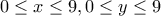 \displaystyle{0\leq x\leq 9 , 0\leq y\leq 9}