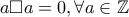 a \Box a=0, \forall a \in \mathbb{Z}
