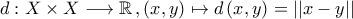 \displaystyle{d:X\times X\longrightarrow \mathbb{R}\,,\left(x,y)\mapsto d\,(x,y)=||x-y||