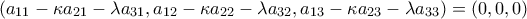 (a_{11}-\kappa a_{21}-\lambda a_{31}, a_{12}-\kappa a_{22}-\lambda a_{32}, a_{13}-\kappa a_{23}-\lambda a_{33})=(0,0,0)