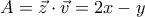 \displaystyle{A=\vec z\cdot \vec v=2x-y}