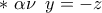 \displaystyle{ 
 * \,\,\alpha \nu \,\,\,y =  - z}