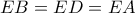 EB = ED = EA EB = ED = EA