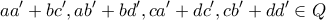 \displaystyle{ 
aa' + bc',ab' + bd',ca' + dc',cb' + dd' \in Q 
}