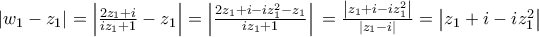 \left| {{w}_{1}}-{{z}_{1}} \right|=\left| \frac{2{{z}_{1}}+i}{i{{z}_{1}}+1}-{{z}_{1}} \right|=\left| \frac{2{{z}_{1}}+i-iz_{1}^{2}-{{z}_{1}}}{i{{z}_{1}}+1} \right|\,=\frac{\left| {{z}_{1}}+i-iz_{1}^{2} \right|}{\left| {{z}_{1}}-i \right|}=\left| {{z}_{1}}+i-iz_{1}^{2} \right|