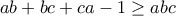 ab+bc+ca-1\geq abc