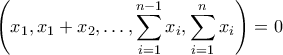 \displaystyle{\displaystyle \left ( x_{1},x_{1}+x_{2},\ldots ,\sum_{i=1}^{n-1}x_{i},\sum_{i=1}^{n}x_{i} \right )=0 }