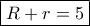 \boxed{R+r=5}