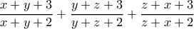 \displaystyle{ \frac{x+y+3}{x+y+2}+ \frac{y+z+3}{y+z+2} + \frac{z+x+3}{z+x+2}} \displaystyle{ \frac{x+y+3}{x+y+2}+ \frac{y+z+3}{y+z+2} + \frac{z+x+3}{z+x+2}}