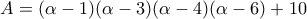 \displaystyle{A=(\alpha-1)(\alpha-3)(\alpha-4)(\alpha-6)+10}