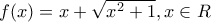 f(x)=x+\sqrt{x^{2}+1} , x\in R
