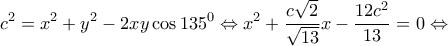 \displaystyle{{c^2} = {x^2} + {y^2} - 2xy\cos {135^0} \Leftrightarrow {x^2} + \frac{{c\sqrt 2 }}{{\sqrt {13} }}x - \frac{{12{c^2}}}{{13}} = 0 \Leftrightarrow }