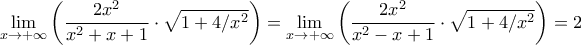 \displaystyle{ 
\mathop {\lim }\limits_{x \to  + \infty } \left( {\frac{{2x^2 }}{{x^2  + x + 1}} \cdot \sqrt {1 + 4/x^2 } } \right) = \mathop {\lim }\limits_{x \to  + \infty } \left( {\frac{{2x^2 }}{{x^2  - x + 1}} \cdot \sqrt {1 + 4/x^2 } } \right) = 2 
}