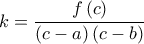 \displaystyle{ 
k = \frac{{f\left( c \right)}}{{\left( {c - a} \right)\left( {c - b} \right)}} 
}