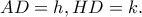 AD=h, HD=k.