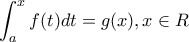 \displaystyle{\int_{a}^{x}f(t)dt=g(x),x\in R}