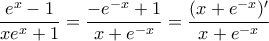\dfrac{e^x-1}{xe^x+1}=\dfrac{-e^{-x}+1}{x+e^{-x}}=\dfrac{(x+e^{-x})'}{x+e^{-x}} \dfrac{e^x-1}{xe^x+1}=\dfrac{-e^{-x}+1}{x+e^{-x}}=\dfrac{(x+e^{-x})'}{x+e^{-x}}