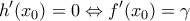 \displaystyle h^{\prime}(x_0)= 0 \Leftrightarrow f^{\prime}(x_0)=\gamma
