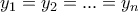 \displaystyle{y_1 = y_2 = . . . = y_n} \displaystyle{y_1 = y_2 = . . . = y_n}