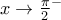 x\to {{\frac{\pi }{2}}^{-}}