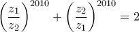 \displaystyle{\left ( \frac{z_1}{z_2} \right )^{2010}+\left ( \frac{z_2}{z_1} \right )^{2010}=2}
