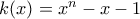 k(x) =x^n-x-1