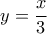 y=\dfrac{x}{3}