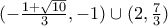 (- \frac{1 + \sqrt{10}}{3}, - 1) \cup (2, \frac{7}{3})
