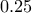 0.25
