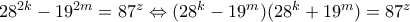 28^{2k}-19^{2m}=87^z\Leftrightarrow (28^k-19^m)(28^k+19^m)=87^z