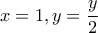 \displaystyle{x=1,y=\frac{y}{2}}