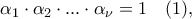 \alpha_1\cdot\alpha_2\cdot...\cdot\alpha_\nu=1 \quad(1), \quad