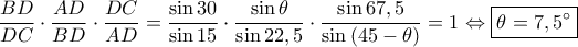 \displaystyle \frac{BD}{DC}\cdot \frac{AD}{BD}\cdot \frac{DC}{AD}=\frac{\sin 30}{\sin15 }\cdot \frac{\sin \theta }{\sin 22,5}\cdot \frac{\sin 67,5}{\sin \left ( 45-\theta \right )}=1\Leftrightarrow \boxed{\theta =7,5^\circ} \displaystyle \frac{BD}{DC}\cdot \frac{AD}{BD}\cdot \frac{DC}{AD}=\frac{\sin 30}{\sin15 }\cdot \frac{\sin \theta }{\sin 22,5}\cdot \frac{\sin 67,5}{\sin \left ( 45-\theta \right )}=1\Leftrightarrow \boxed{\theta =7,5^\circ}