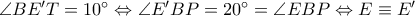 \angle BE'T=10^{\circ}\Leftrightarrow \angle E'BP=20^{\circ}=\angle EBP \Leftrightarrow E\equiv E'