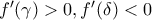 f'(\gamma)>0,f'(\delta)<0