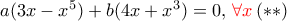 a(3x-x^5)+ b(4x+x^3)=0 , \, {\color {red} \forall x}   \, (**)