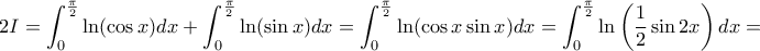 \displaystyle{2I = \int_0^{\frac{\pi}{2}} \ln (\cos x) dx+ \int_0^{\frac{\pi}{2}} \ln (\sin x) dx = \int_0^{\frac{\pi}{2}} \ln (\cos x \sin x) dx= \int_0^{\frac{\pi}{2}} \ln \left (\frac {1}{2} \sin 2x \right ) dx=} \displaystyle{2I = \int_0^{\frac{\pi}{2}} \ln (\cos x) dx+ \int_0^{\frac{\pi}{2}} \ln (\sin x) dx = \int_0^{\frac{\pi}{2}} \ln (\cos x \sin x) dx= \int_0^{\frac{\pi}{2}} \ln \left (\frac {1}{2} \sin 2x \right ) dx=}