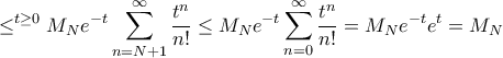 \displaystyle{\le ^{t\ge 0} M_N e^{-t}\sum_{n=N+1}^{\infty}  \frac {t^n}{n!} \le M_N e^{-t}\sum_{n=0}^{\infty}  \frac {t^n}{n!} = M_N e^{-t} e^{t} = M_N}