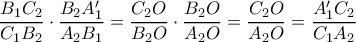 \dfrac{B_{1}C_{2}}{C_{1}B_{2}}\cdot \dfrac{B_{2}A'_{1}}{A_{2}B_{1}}=\dfrac{C_{2}O}{B_{2}O}\cdot \dfrac{B_{2}O}{A_{2}O}=\dfrac{C_{2}O}{A_{2}O}=\dfrac{A'_{1}C_{2}}{C_{1}A_{2}}