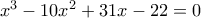 x^3-10x^2+31x-22=0
