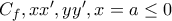 C_f,xx',yy',x=a \leq 0