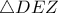 \displaystyle{\triangle{DEZ}}