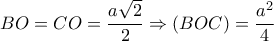 BO=CO=\dfrac{a\sqrt{2}}{2} \Rightarrow (BOC)=\dfrac{a^2}{4}