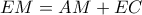 EM = AM + EC